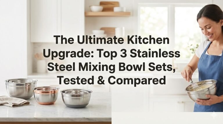 The Ultimate Kitchen Upgrade: Top 3 Stainless Steel Mixing Bowl Sets in 2026, Tested & Compared